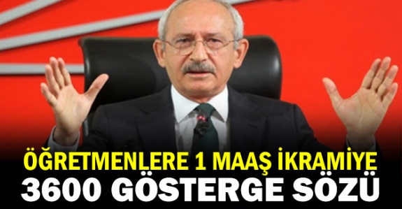 Kılıçdaroğlu'ndan öğretmenlere 3600 ek gösterge ve 1 maaş ikramiye sözü!