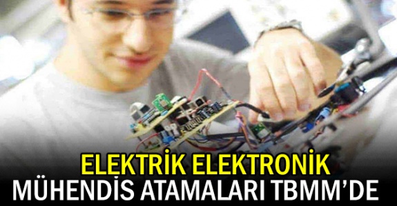 Elektrik elektronik mühendisi atamaları TBMM'de