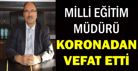 Milli Eğitim Müdürü Koronadan Hayatını Kaybetti