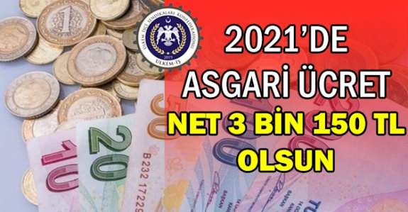 2021 yılı için Asgari Ücret Net 3 Bin 150 TL olmalı