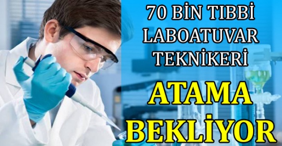 70 bin tıbbi laboratuvar teknikeri atama bekliyor