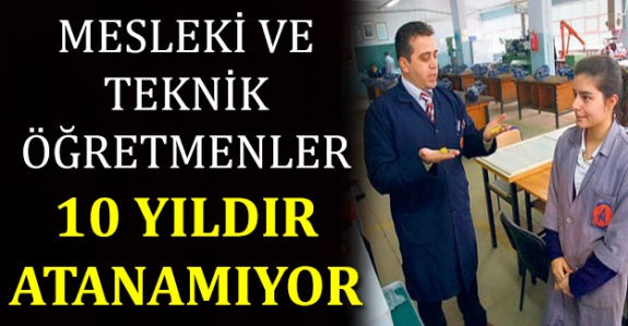 Mesleki Teknik Öğretmenler 10 yıldır atama bekliyor