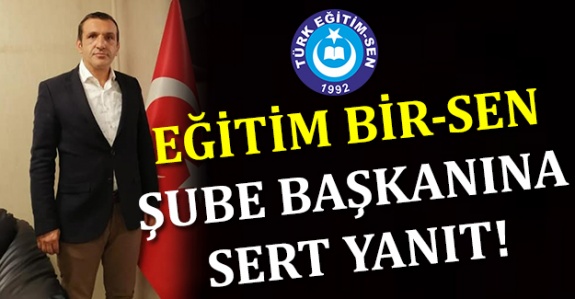 TES'den Eğitim Bir-Sen Şube Başkanına Sert Cevap!