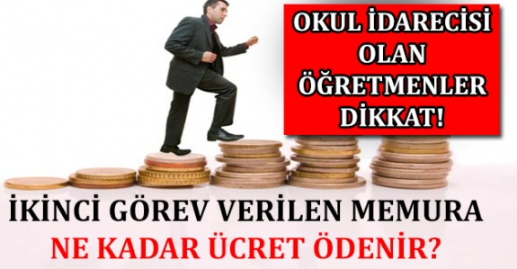 Memura ne kadar ikinci görev ücreti ödenir? Okul idarecisi olan öğretmene ödenecek ücret nasıl hesaplanır?