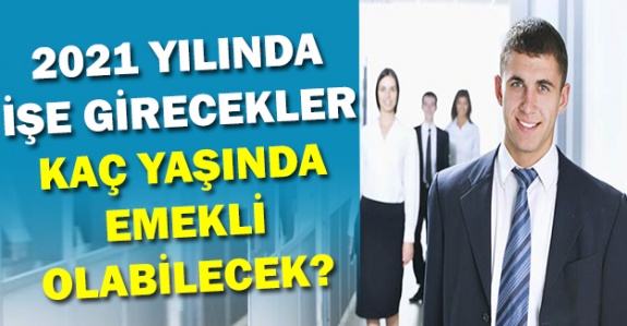 2021'de memur olanlar kaç yaşında emekli olacak?