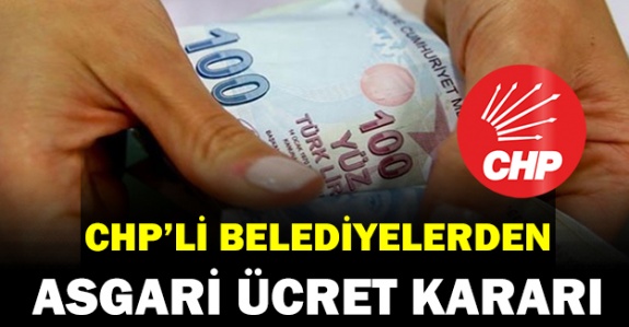 CHP'li belediyelerden 2021 asgari ücret kararı