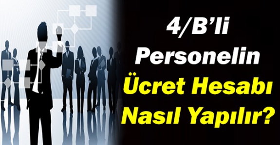 Ücret hesabı 4/B'li sözleşmeli personelde nasıl yapılıyor?