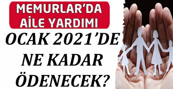 Memurlara aile zammı Ocak 2021'de ne kadar olacak?