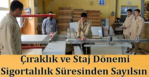 Çıraklık ve staj dönemi çalışmaları sigortalılık süresinden sayılsın kanun teklifi