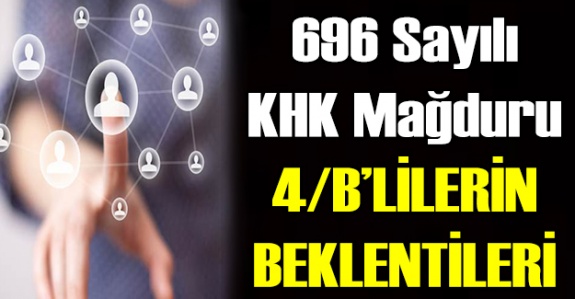 696 KHK Mağduru 4/B'lilerden 10 Maddelik Talep (4/C)