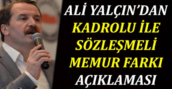 Ali Yalçın Kadrolu Memur İle Sözleşmeli Personel Arasındaki Farkları Açıkladı