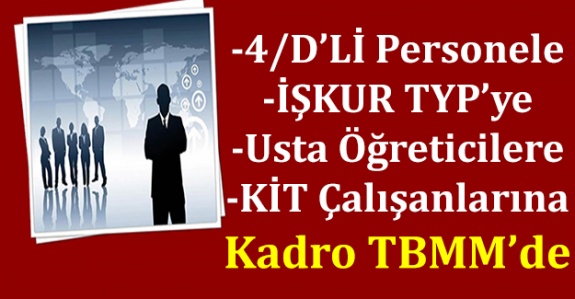 4/D'li personele, İŞKUR TYP'ye ve Usta Öğreticilere, KİT Çalışanlarına Kadro TBMM'de görüşüldü