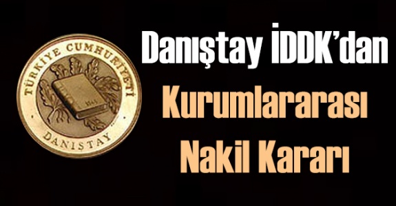 Kurumlar arası nakille ilgili Danıştay İDDK'dan emsal karar