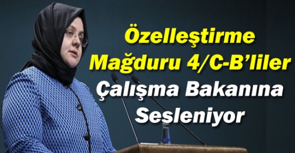 4/C’den 4/B'ye geçirilen kamu çalışanlarından Çalışma Bakanına çağrı!