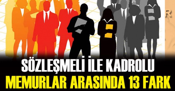 İşte 13 başlıkta sözleşmeli 4/B personel ile kadrolu memur arasındaki farklar