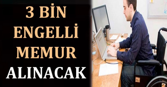 3 bin engelli memur ataması yapılacak