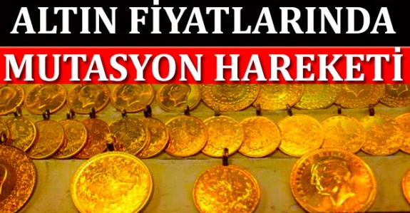 Mutasyon altın fiyatlarını da hareketlendirdi: Altın fiyatları yükseldi!