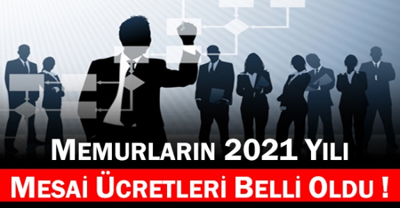 2021 Yılı Memurların Mesai Ücretleri Belli Oldu! İşte Tam Liste Halinde 2021 Fazla Çalışma Ücretleri