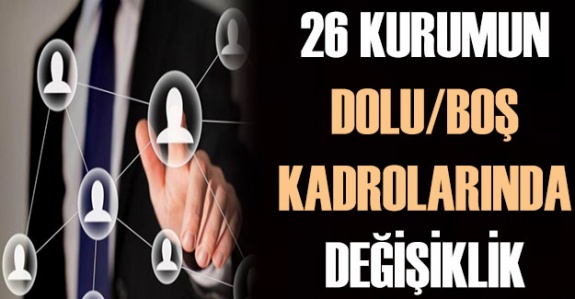 26 kurumun dolu boş kadrosundaki değişiklik yayımlandı