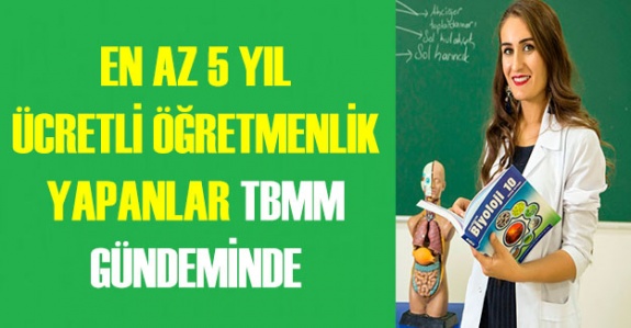 En Az 5 Yıl ve Üzeri Görev Yapan Ücretli Öğretmenler TBMM Gündeminde