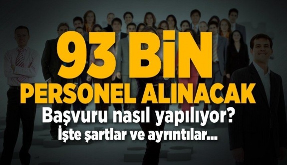 93 bin personel alınacak! İşte başvuru şartları ve açık olan sektörler