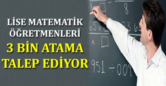 Lise matematik öğretmenleri 3000 atama bekliyor