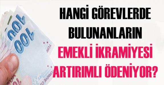 Hangi Görevlerde Bulunanların Emekli İkramiyesi Artırımlı Ödeniyor?