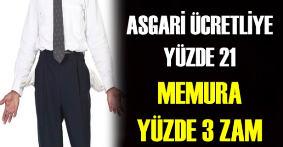 Asgari ücretliye yüzde 21, memura yüzde 3 zam!