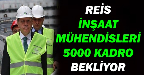 İnşaat Mühendisleri Reis'ten 5000 kontenjan bekliyor!