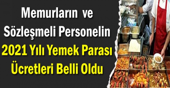 Memurların ve Sözleşmeli Personelin 2021 Yılı Yemek Parası Ücretleri Belli Oldu