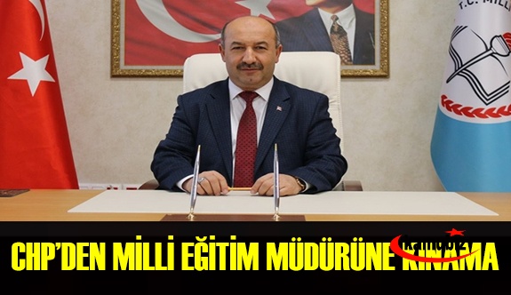 CHP'li vekilden il milli eğitim müdürüne kınama!