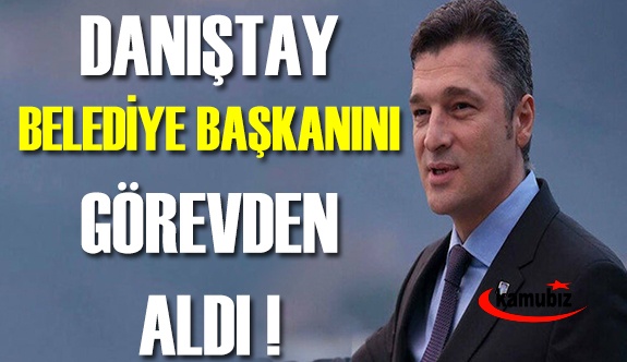 Danıştay CHP'li Belediye Başkanını görevden aldı!