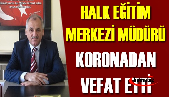 Halk eğitim merkezi müdürü koronadan vefat etti