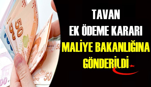 Tavan ek ödeme kararı Maliye Bakanlığına gönderildi