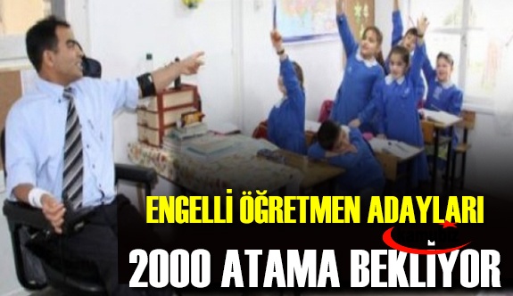 Engelli öğretmen adayları 2000 atama bekliyor