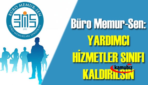 Büro Memur-Sen'den Yardımcı Hizmetler Sınıfı Kaldırılsın Açıklaması