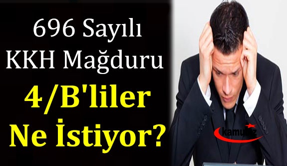 696 Sayılı Khk Mağduru Biz 4/B'liler Ne İstiyoruz..?