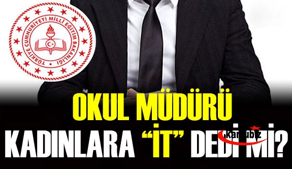 Okul müdürü kadınlara ‘it’ dedi iddiası