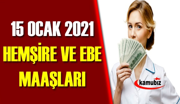 15 Ocak 2021 Hemşire ve Ebe Maaşı Ne Kadar? İşte 2021 Ocak Hemşire ve Ebe Maaş Tablosu