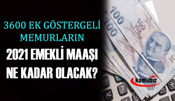 3600 ek göstergeli memurların 2021 Ocak emekli maaşı belli oldu