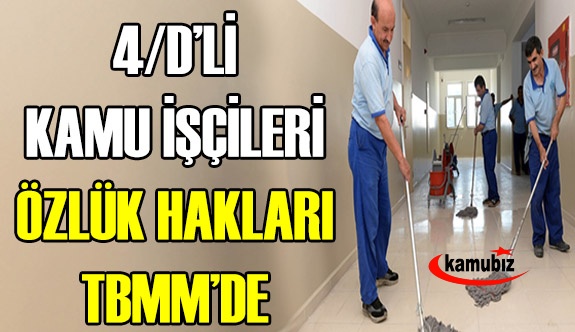 4/D'li kamu işçilere sürekli kadro, maaş zammı, tayin hakkı ve memurluk TBMM'de