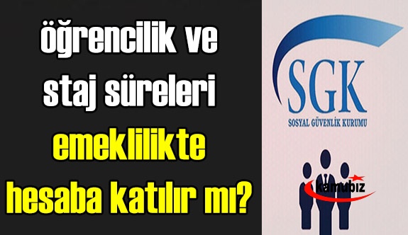 Öğrenci staj süreleri emekliliği etkiler mi? İşte Bakanlıktan resmi yazı