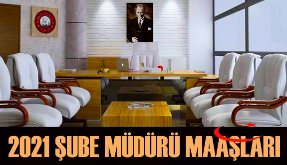 Şube müdürü maaşları Ocak 2021'de ne kadar oldu? Derecesine göre şube müdürü 2021 maaşları