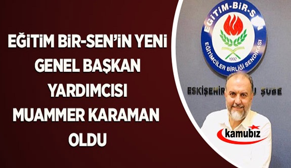 Eğitim Bir-Sen Yeni Genel Başkan Yardımcısı Olarak Muammer Karaman Atandı