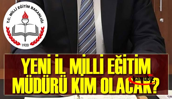 Yeni Denizli İl Milli Eğitim Müdürü Kim Olacak?