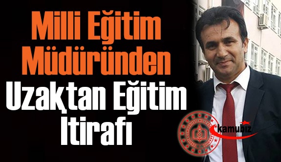 Milli Eğitim Müdürü'nden uzaktan eğitim itirafı!