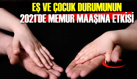 Eş ve Çocuk Durumunun 2021 Yılında Memur Maaşına Etkisi Arttı