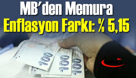 MB'den memura enflasyon farkı: % 5,15