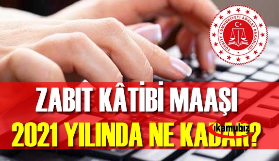 2021 yılı her derecede zabıt katibi zamlı maaşı ne kadar?