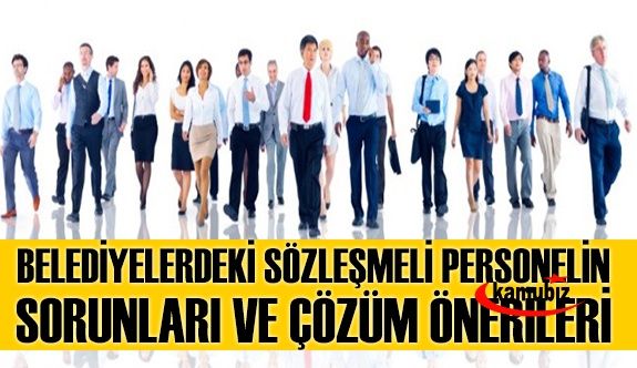 Belediyelerdeki sözleşmeli personelin sorunları ve çözüm önerileri